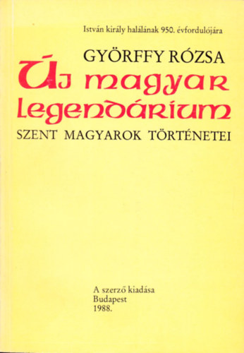 Gyrffy Rzsa - j magyar legendrium - Szent magyarok trtnetei - Dediklt