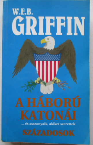W.E.B.Griffin - A h�bor� katon�i ...�s asszonyaik,akiket szerettek - Sz�zadosok