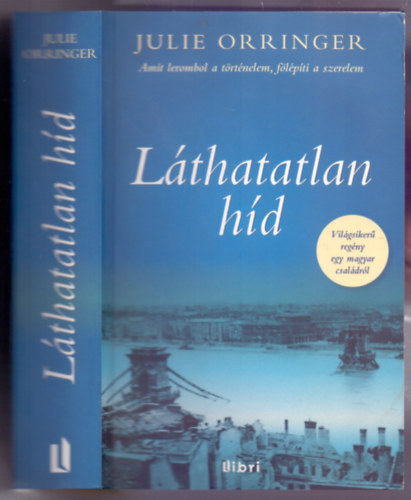 Julie Orringer - L�thatatlan h�d - Amit lerombol a t�rt�nelem,f�l�p�ti a szerelem (Vil�gsiker� reg�ny egy magyar csal�dr�l)