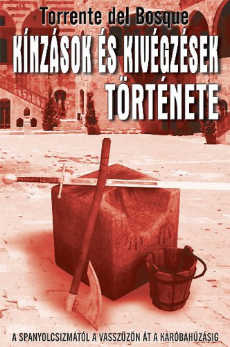 Hatvani Tam�s, G�czi Zolt�n Torrente del Bosque - K�nz�sok �s kiv�gz�sek t�rt�nete - A SPANYOLCSIZM�T�L A VASSZ�Z�N �T A KAR�BAH�Z�SIG