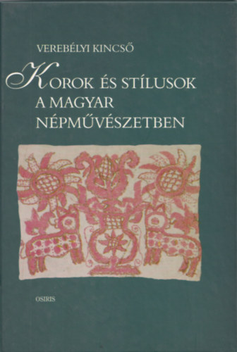 Verebélyi Kincső - Korok és stílusok a magyar népművészetben