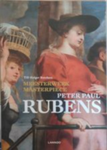 Mesterwerk/Mesterpiece - Peter Paul Rubens (Angol-Holland)