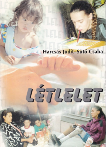 Sütő Csaba Harcsás Judit - Létlelet avagy: "Segítsetek felnőni!"