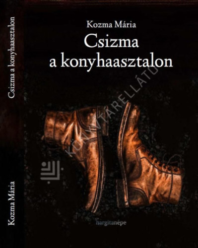 Kozma Mária - Csizma a konyhaasztalon