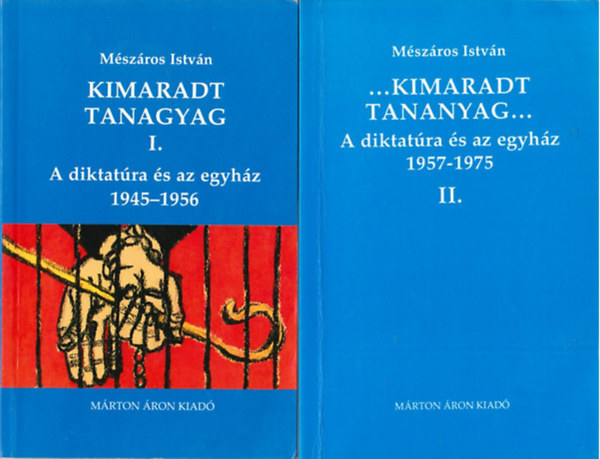 Mszros Istvn - ...Kimaradt tananyag... I-II. - A diktatra s az egyhz 1. 1945-1956, 2. 1957-1975.