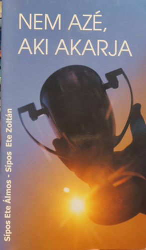 Dr. Sípos Ete Zoltán Sípos Ete Álmos - "Nem azé, aki akarja