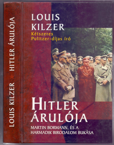 Louis Kilzer - Hitler árulója - Martin Bormann, és a Harmadik Birodalom bukása