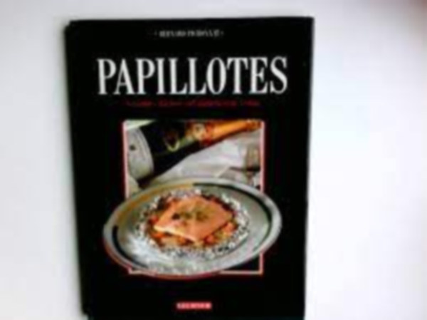 Bernard Pichonnat - Papillotes - Gesundes Kochen voll nat�rlichem Aroma