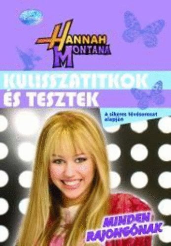 Hannah Montana - Kulisszatitkok s tesztek minden rajongnak