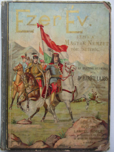 Dr. Bar�ti Lajos - Ezer �v (k�pek a magyar nemzet t�rt�net�b�l)
