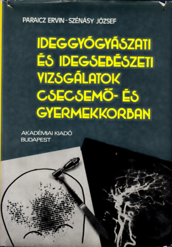 Paraicz Ervin-Sz�n�sy J�zsef - Ideggy�gy�szati �s idegseb�szeti vizsg�latok csecsem�- �s gyermekkorbn