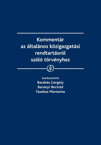 Barabs Gergely - Baranyi Bertold - Fazekas Marianna  (szerk.) - Kommentr az ltalnos kzigazgatsi rendtartsrl szl trvnyhez