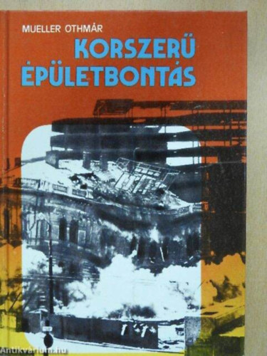 SZERZ Dr. Mueller Othmr SZERKESZT Krtvlyesi Istvnn GRAFIKUS Simon Jnosn LEKTOR Dnos Gyrgy - Korszer pletbonts  (Bonts robbantssal - Teljes ptmnyrobbants - A robbants elksztse - A robbantszerek hasznlata - 147 fekete-fehr brval, fotval illusztrlva teljes kiads volt MI KHT knyvtri pldny)