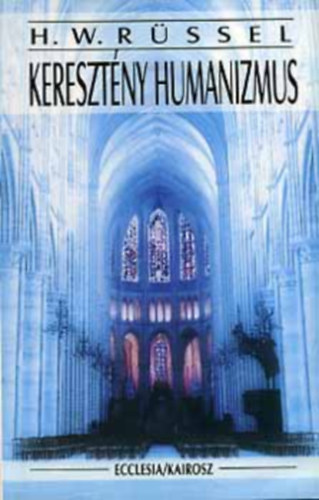 Herbert Werner Rssel - Keresztny humanizmus - Kultra, eszmny, hitvalls