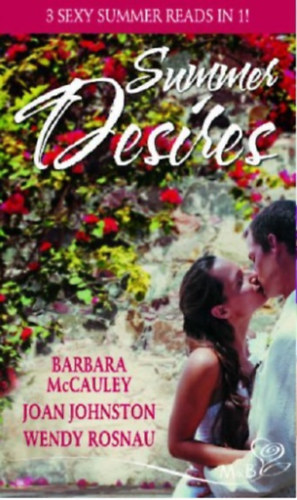 Joan Johnston, Wendy Rosnau Barbara McCauley - Summer Desires: A Wolf River Summer / Hawk's Way: The Virgin Groom / The Long Hot Summer (3 sexy summer reads in 1)