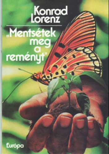 Konrad Lorenz - "Ments�tek meg a rem�nyt!" - Besz�lget�sek Kurt M�ndl-lel