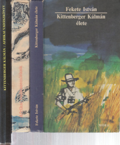 Kittenberger Kálmán-Dr. Mészáros Kálmán Fekete István - 3 db. vadászat (Kittenberger Kálmán élete + Afrikai vadászemlékek + Afrikai vadászkönyv)