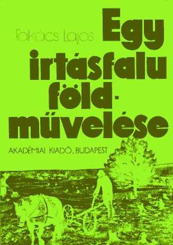Takács Lajos - Egy irtásfalu földművelése