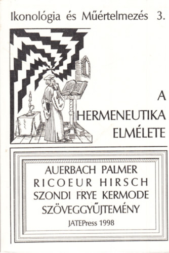 Fabiny Tibor  (szerk.) - Ikonol�gia �s m��rtelmez�s 3. - A hermeneutika elm�lete (Auerbach, Palmer, Ricoeur, Hirsch, Szondi, Frye, Kermode - Sz�veggy�jtem�ny)