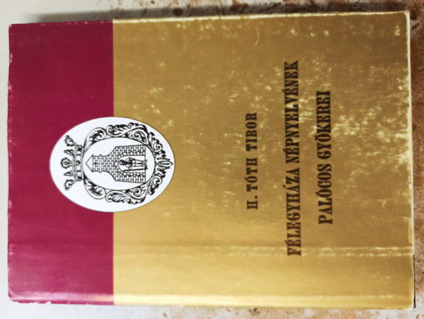H. T�th Tibor - F�legyh�za n�pnyelv�nek pal�cos gy�kerei