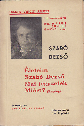 Szabó Dezső - Életeim - Szabó Dezső - Mai jegyzetek - Miért? (Ludas Mátyás Füzetek 49-50-51)
