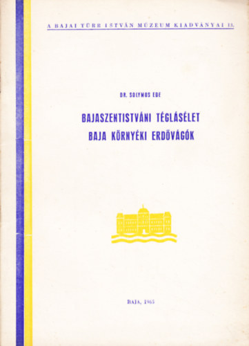 Solymos Ede - Bajaszentistváni téglásélet - Baja környéki erdővágók