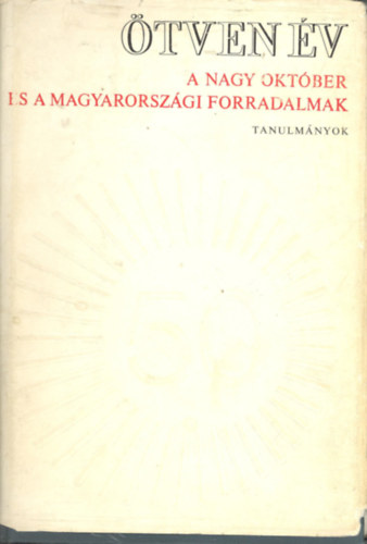 �tven �v - A Nagy Okt�ber �s a magyarorsz�gi forradalmak