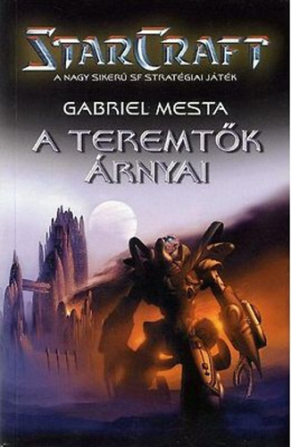 Gabriel Mesta - StarCraft - A teremtk rnyai