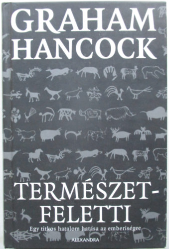 Graham Hancock - Természetfeletti - Egy titkos hatalom hatása az emberiségre