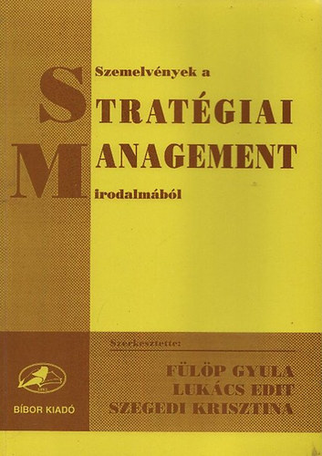 F�l�p Gyula-Luk�cs Edit-Szegedi Krisztina - Szemelv�nyek a strat�giai management irodalm�b�l