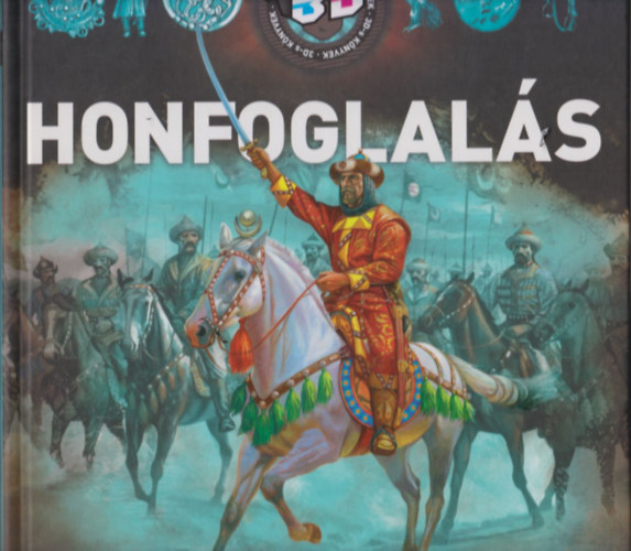 Tóth Dóra (szerk.) - Honfoglalás (3D Könyvek) 3D szemüveggel