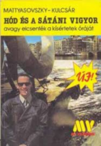 Mattyasovszky -Kulcs�r - 4db: H�d �s a s�t�ni vigyor-H�d �s a szokny�k titka-H�d fogs�gban,avagy egy sz�ke h�lgy zokogni kezd-H�d �s fej�n kalap