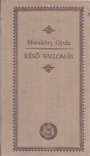 Muraközy Hyula - Késő vallomás