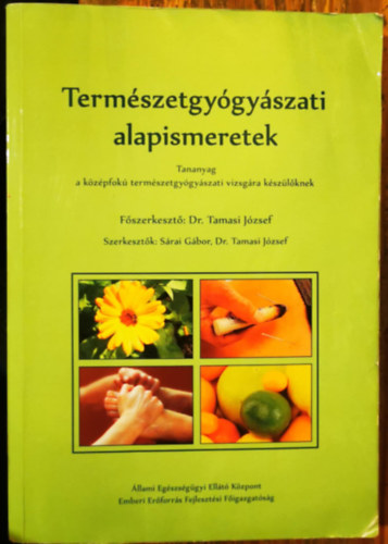 Dr. Sárai Gábor Tamasi József  (szerk) - Természetgyógyászati alapismeretek