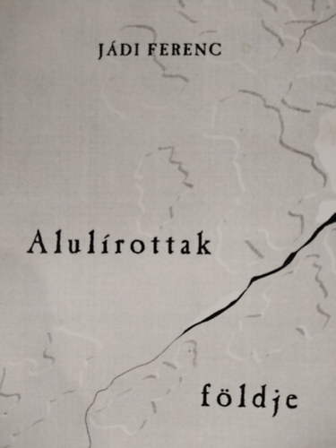 Kelemen Lajos Jádi Ferenc (szerk.) - Alulírottak földje