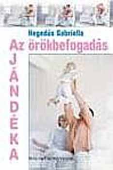 Heged&#369;s Gabriella - Az rkbefogads ajndka