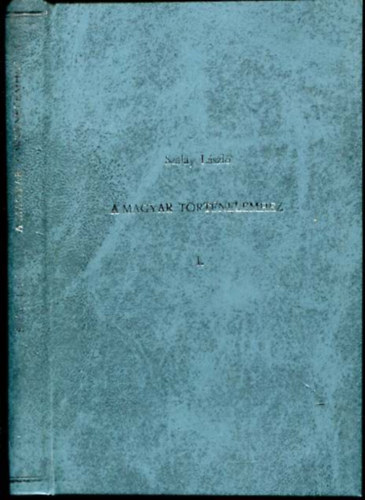 Szalay Lszl - Erdly s a porta 1567-1578 (A magyar trtnelemhez. I. ktet)