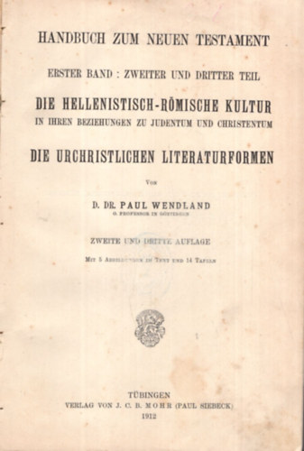 D. Dr. Paul Wendland - Handbuch zum Neuen Testament - Die hellenistisch-Rmische Kultur - Die Urchristlichen literaturformen