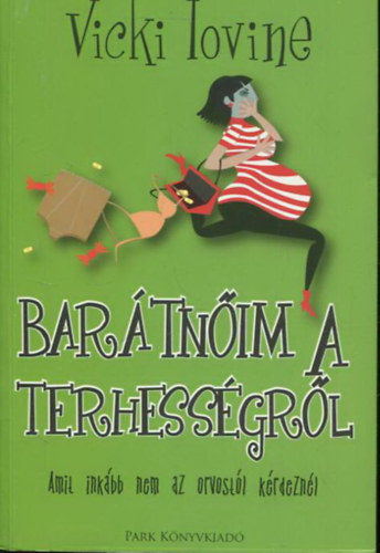 Vicki Lovine - Barátnőim a terhességről - Amit inkább nem az orvostól kérdeznél