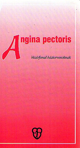 Dr. Vértes András; Dr. Tonelli Miklós - Angina pectoris - Vezérfonal háziorvosoknak