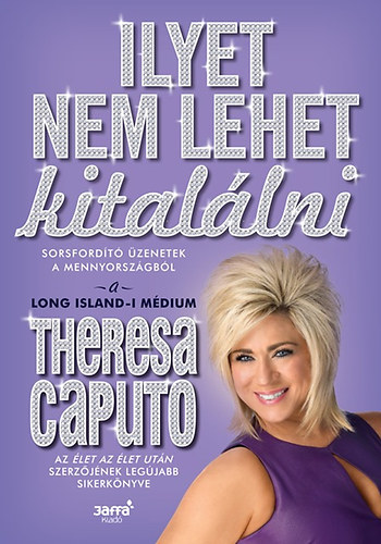 Theresa Caputo - Ilyet nem lehet kitallni