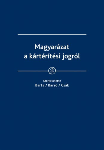 dr. dr. Barz Tmea, dr. Csk Csilla  Barta Judit (szerk.) - Magyarzat a krtrtsi jogrl