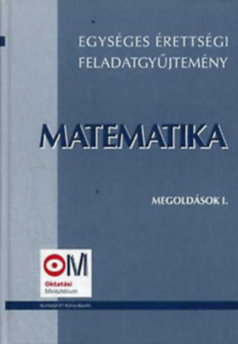 Egységes érettségi feladatgyűjtemény - Matematika II.+ Megoldások I-III.