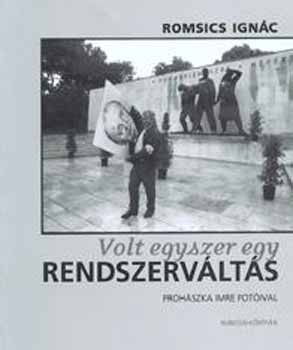 Romsics Ignc - Volt egyszer egy rendszervlts