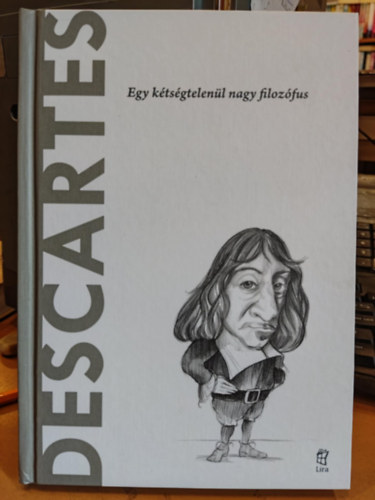 Antonio Dopazo Gallego - Descartes - Egy ktsgtelenl nagy filozfus (A vilg filozfusai)