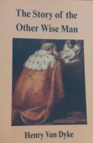 Henry van Dyke - The Story of the other wise man