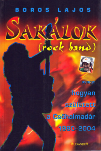 Boros Lajos - Saklok (Rock Band) avagy: hogyan szletett a Cshalmadr 1980-2004