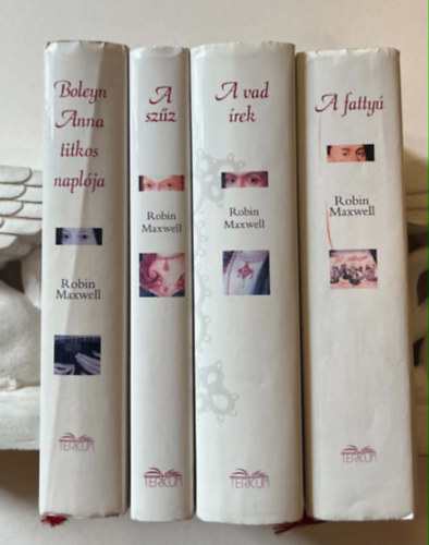 Robin Maxwell - 4DB ROBIN MAXWELL KÖTET: 1. A FATTYÚ 2. A SZŰZ 3. A VAD ÍREK 4. BOLEYN ANNA TITKOS NAPLÓJA
