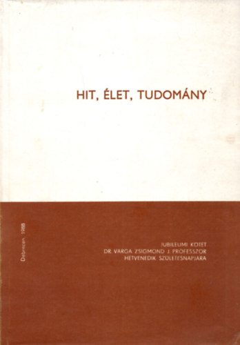 Dr. Lenkeyn Semsey Klra - Hit , let, tudomny- Jubileimi ktet DR. Varga Zsigmond J. Professzor hetvenedik szletsnapjra