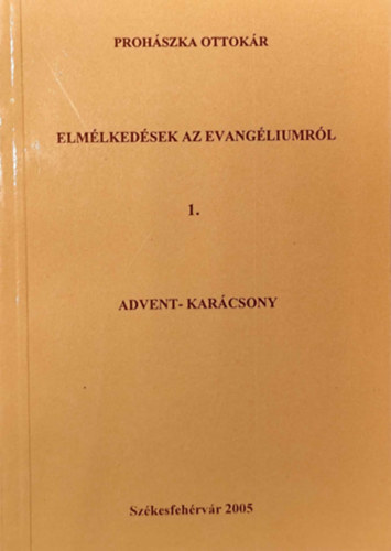 Proh�szka Ottok�r - Elm�lked�sek az Evang�liumr�l -  Advent-Kar�csony